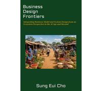 Business Design Frontiers: Integrating Business Model and System Design from an Ecosystem Perspective in the AI Age and Beyond