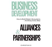 Business Development, Alliances, & Partnerships: How to Build Modern Ecosystems - And Enjoy Every Step