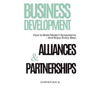 Business Development, Alliances, & Partnerships: How to Build Modern Ecosystems - And Enjoy Every Step