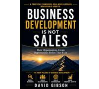 Business Development Is Not Sales: How Organizations Create Opportunities Before They Exist