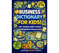 Business Dictionary for Kids!: 100+ Words That Every Young Entrepreneur Should Know: 3