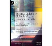 Business Diplomacy, Global Trade, and Economic Growth: Dissecting Regional Interventions in Developing Nations