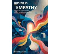 Business Empathy: Seeing the Human Burden Behind Every Business Problem