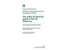 Business, Energy and Industrial Strategy Committee 2nd Report. The safety of electrical goods in the UK: follow-up Volume 1. Report (House of Commons Paper) HC 156