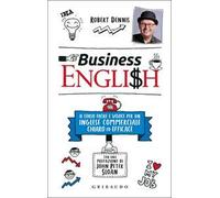 Business English. Il corso facile e veloce per un inglese commerciale chiaro ed efficace