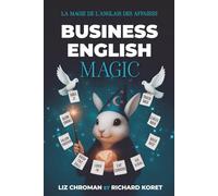Business English Magic: La Magie De L’Anglais Des Affaires