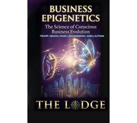 BUSINESS EPIGENETICS: The Science of Conscious Business Evolution