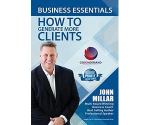 Business Essentials Series Module 4 - How to Generate More Clients Profitably