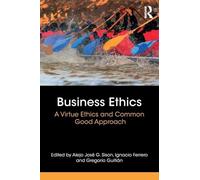 Business Ethics: A Virtue Ethics and Common Good Approach