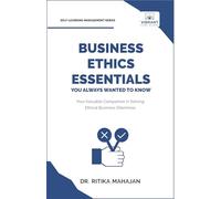 Business Ethics Essentials You Always Wanted To Know