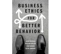 Business Ethics for Better Behavior