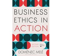 Business Ethics in Action: Managing Human Excellence in Organizations