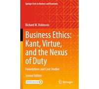 Business Ethics: Kant, Virtue, and the Nexus of Duty: Foundations and Case Studies