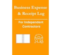 Business Expense & Receipt Log: For Independent Contractors