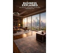 Business Explained: How Structure, Responsibility, and Discipline Decide What Lasts / 5 × 8 Inches, 130 Pages / Gifted for beginners who want to start ... and a reminder for those with experience.