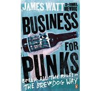 James Watt – Business for Punks: Break All the Rules - the BrewDog Way – Tascabile