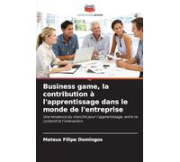 Business game, la contribution à l'apprentissage dans le monde de l'entreprise: Une tendance du marché pour l'apprentissage, entre le collectif et l'interaction