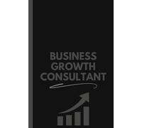 Business Growth Consultant Notebook (6 x 9 Inches): Blank Lined Journal for Client Meetings, Strategy Planning, and Daily Notes