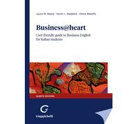 Business@heart. User-friendly guide to business english for italian studen...