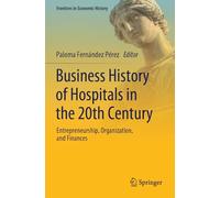 Business History of Hospitals in the 20th Century: Entrepreneurship, Organization, and Finances