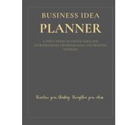 BUSINESS IDEA PLANNER: A Structured Planning Tool for Entrepreneurs, Professionals, and Business Thinkers