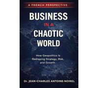 Business In a Chaotic World: How Geopolitics is Reshaping Strategy, Risk, and Growth