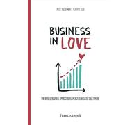 Business in Love. Un rivoluzionario approccio al mercato basato sull'amore