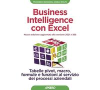 Business intelligence con Excel. Tabelle pivot, macro, formule e funzioni al servizio dei processi aziendali. Nuova ediz.