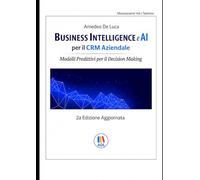 Business Intelligence e AI per il CRM Aziendale: Modelli Predittivi per il Decision Making