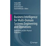 Business Intelligence for Multi-Domain Systems Engineering and Operations: Applications in Cyber-Physical Production