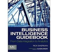 Business Intelligence Guidebook: From Data Integration to Analytics-Sherman, Ric