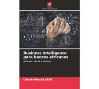 Business intelligence para bancos africanos: Antecipar, decidir e dominar