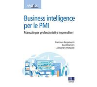 Business intelligence per le PMI. Manuale per professionisti e imprenditori