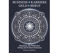 Business Karriere Geld Beruf: 40 Narrative Mandala-Ausmalseiten fuer Berufstaetige - Illustrierte Rituale: Symbolische Kunst fuer Unternehmer ... | 4-Schritte-Ritual | Einseitig | 8.5 x 11
