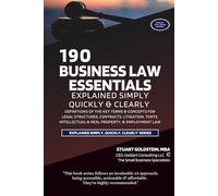 BUSINESS LAW ESSENTIALS EXPLAINED SIMPLY, QUICKLY & CLEARLY: Definitions Of The Key Terms & Concepts For Legal Structures, Contracts, Litigation, Torts, Intellectual & Real Property, & Employment Law