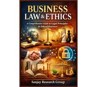 Business Law & Ethics: Comprehensive Guide to Legal Principles & Ethical Practices