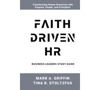 Business Leaders Study Guide Faith Driven HR: Faith Driven HR: Transforming Workplaces with Kingdom Principles