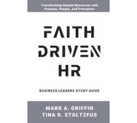 Business Leaders Study Guide Faith Driven HR: Faith Driven HR: Transforming Workplaces with Kingdom Principles