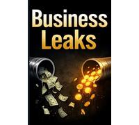 Business Leaks: How Ai Fixes Small Business Bottlenecks and Turns Missed Opportunities Into Revenue