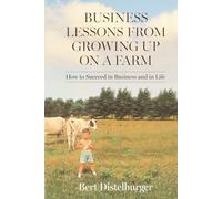 Business Lessons From Growing Up on a Farm: How to Succeed in Business and in Life