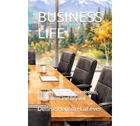 BUSINESS LIFE: Lessons from the Boardroom, Breakroom and Beyond