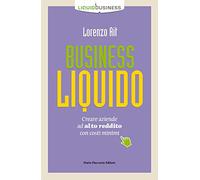 Business liquido. Creare aziende ad alto reddito con costi minimi
