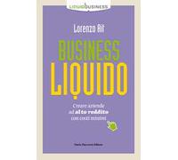 Business liquido. Creare aziende ad alto reddito con costi minimi