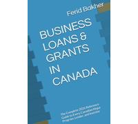 BUSINESS LOANS & GRANTS IN CANADA: The Complete 2026 Reference Guide to Every Canadian Major Program, Lender, and Investor