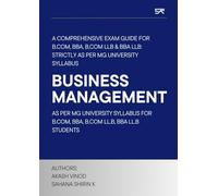 BUSINESS MANAGEMENT BY SAK: A Comprehensive Exam Guide for B.Com, BBA, B.Com LLB & BBA LLB: Strictly as per MG University Syllabus