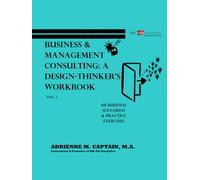 Business & Management Consulting: A Design-Thinker's Workbook Vol 1: 101 Business Scenarios & Practice Exercises