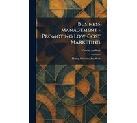 Business Management - Promoting Low-Cost Marketing: Making Advertising Pay Profit