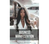 Business Manifestations: A Guide to Creating Your Dream Life