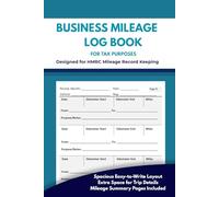 Business Mileage Log Book for Tax Records: Designed for HMRC Mileage Record Keeping for Self-Employed, Small Business Owners & Company Car Drivers | ... Layout with Mileage Summary Pages
