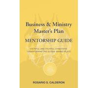 Business & Ministry Master's Plan Mentorship Guide: Faithful and Fruitful Christians Transforming the Global Marketplace